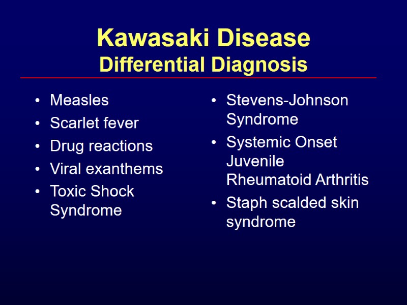 Kawasaki Disease Differential Diagnosis Measles Scarlet fever Drug reactions Viral exanthems Toxic Shock Syndrome